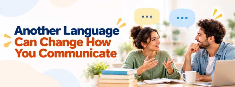 Another Language Can Change How You Communicate