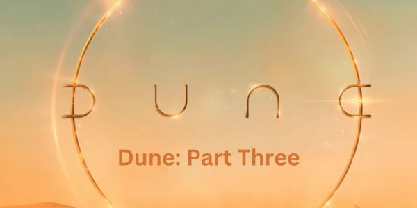 Agony of Anticipating Dune Part Three