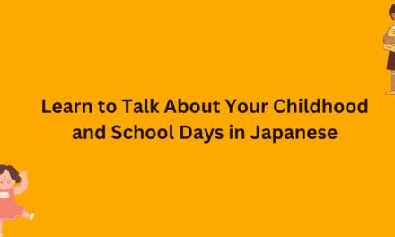 Learn to Talk About Your Childhood and School Days in Japanese