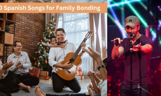 10 Unforgettable Spanish Songs for Family Bonding