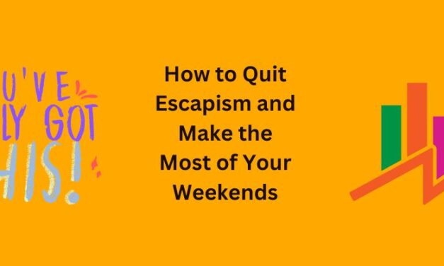 How to Quit Escapism and Make the Most of Your Weekends