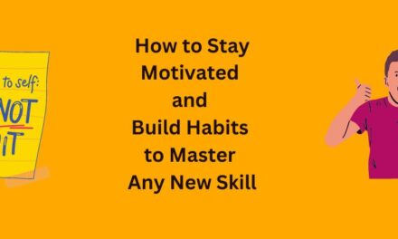 How to Stay Motivated and Build Habits to Master Any New Skill