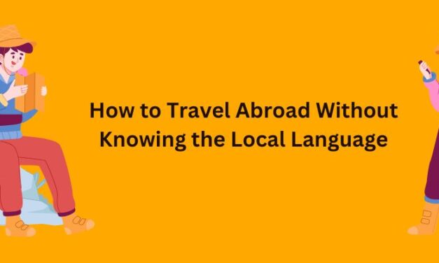 How to Travel Abroad Without Knowing the Local Language