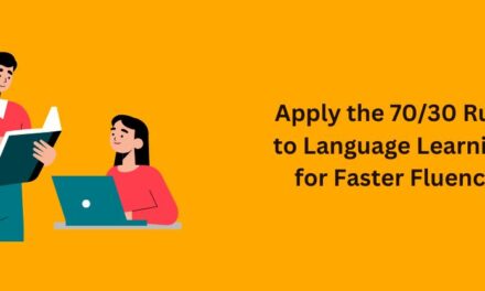 How to Apply the 70/30 Rule to Language Learning for Faster Fluency