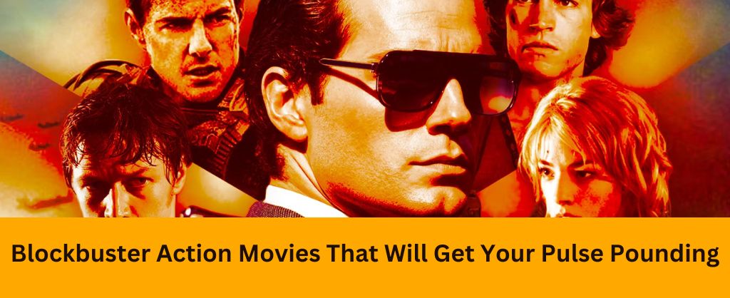 Blockbuster Action Movies That Will Get Your Pulse Pounding