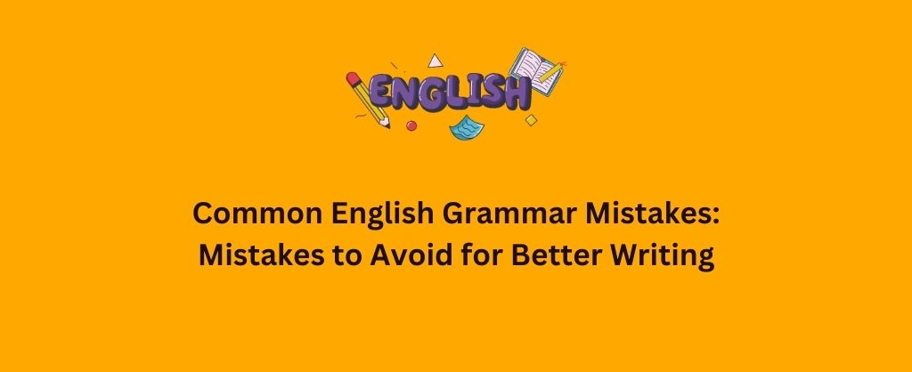 Common English Grammar Mistakes to Avoid