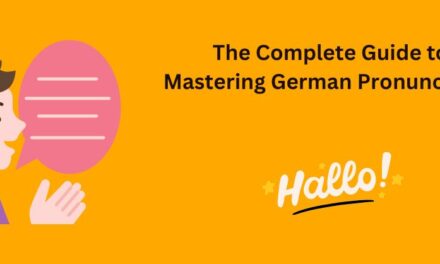 The Complete Guide to Mastering German Pronunciation
