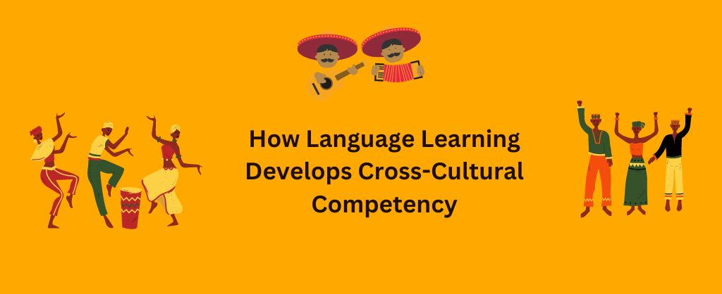 How Language Learning Develops Cross-Cultural Competency