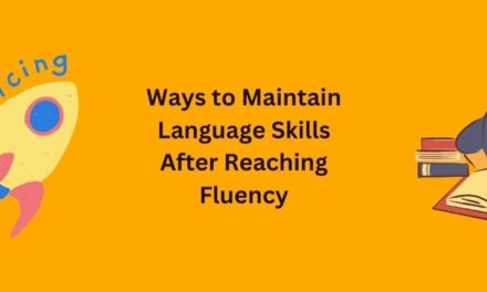 15 Ways to Maintain Language Skills After Reaching Fluency