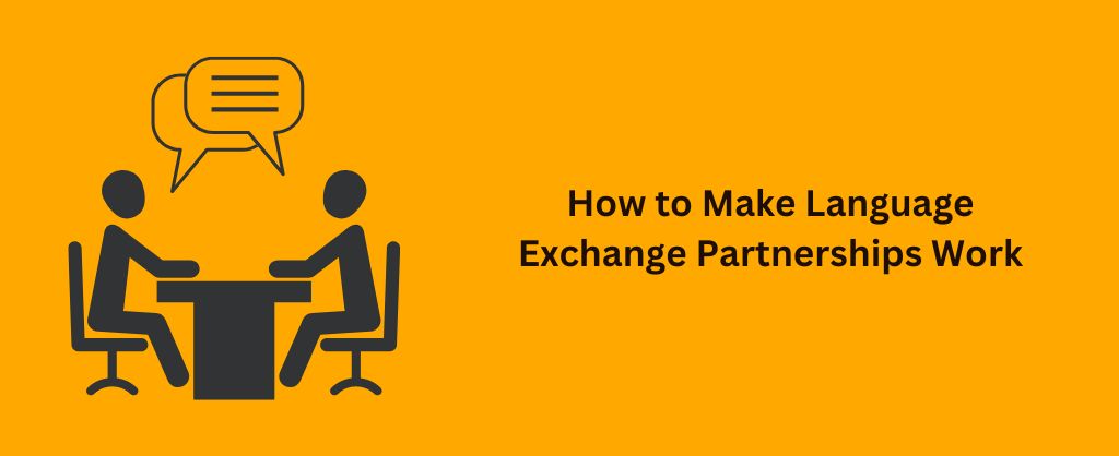 How to Make Language Exchange Partnerships Work