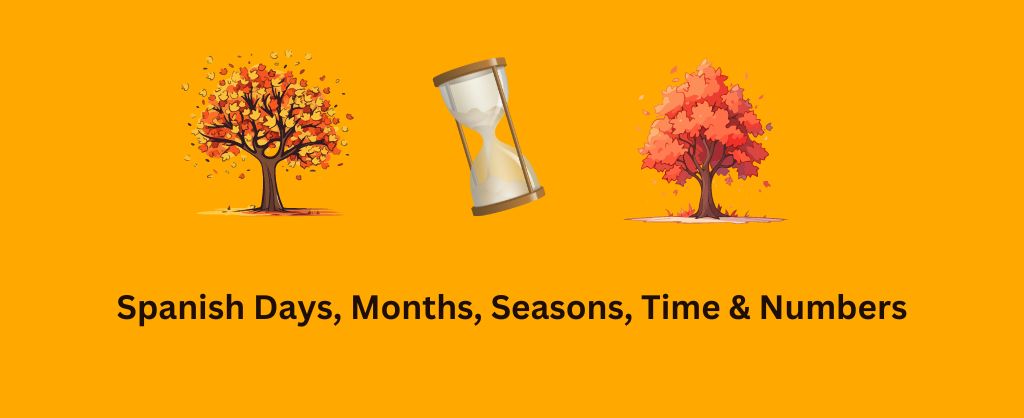 Learn Spanish Days, Months, Seasons, Time & Numbers
