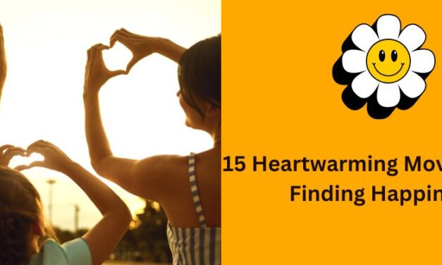 15 Heartwarming Movies About Finding Happiness