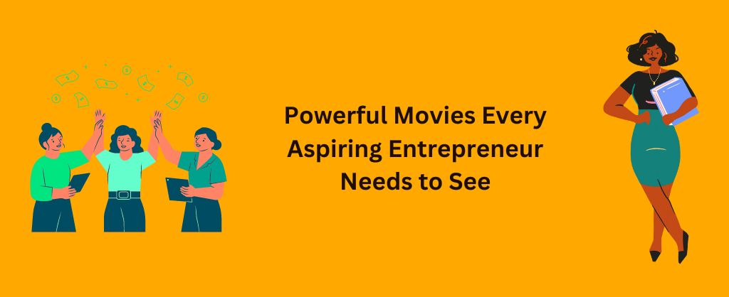 Powerful Movies Every Aspiring Entrepreneur Needs to See