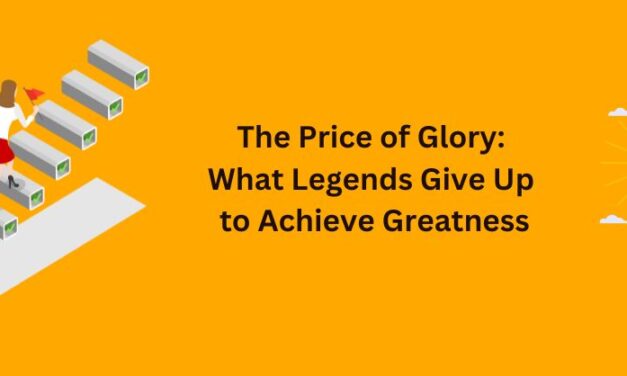 The Price of Glory: What Legends Give Up to Achieve Greatness