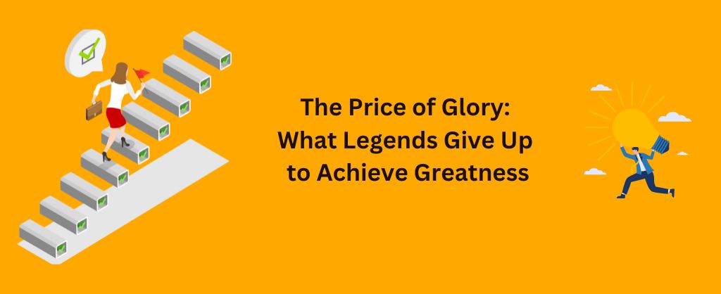 The Price of Glory to Achieve Greatness
