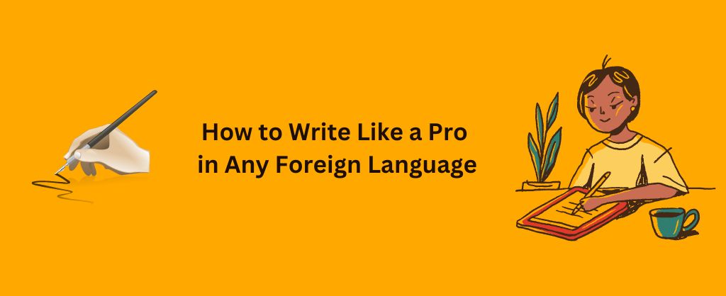 Write Like a Pro in Any Foreign Language