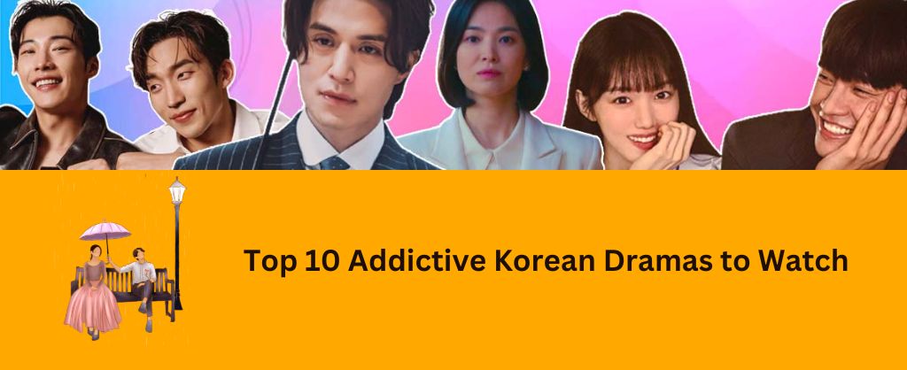 Addictive Korean Dramas to Watch
