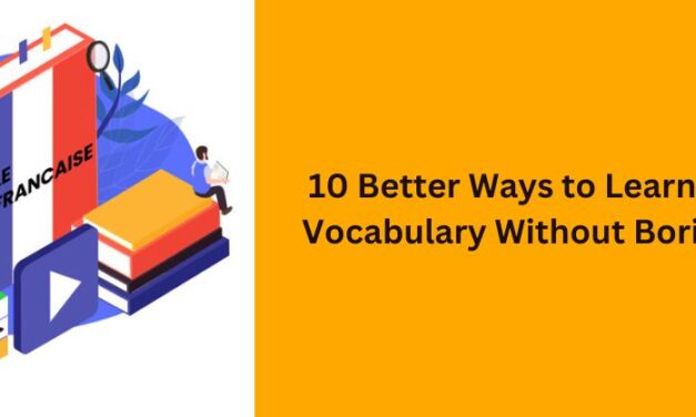 10 Better Ways to Learn French Vocabulary Without Boring Lists