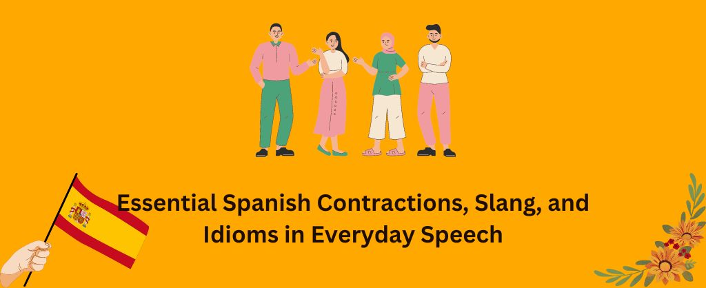 Learn Spanish Contractions, Slang, and Idioms