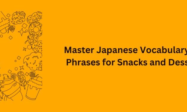 Master Japanese Vocabulary and Phrases for Snacks and Desserts