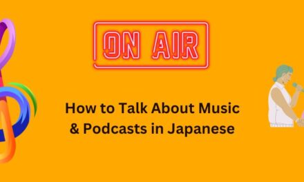 How to Talk About Music & Podcasts in Japanese