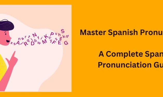 An In-Depth Spanish Pronunciation Guide for Beginners