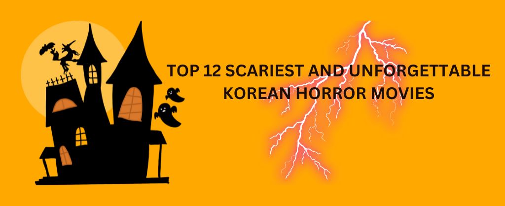 TOP SCARIEST AND UNFORGETTABLE KOREAN HORROR MOVIES