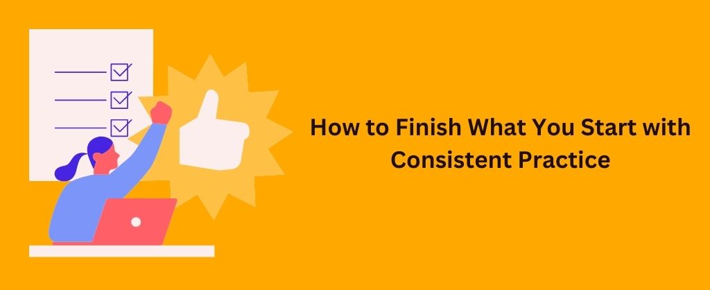 How to Finish What You Start