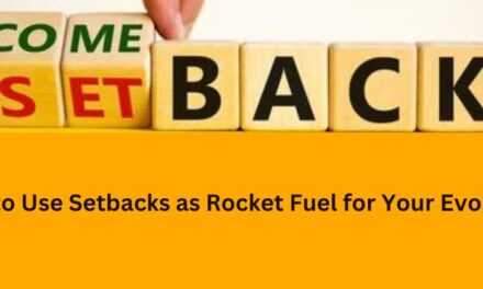 How to Use Setbacks as Rocket Fuel for Your Evolution