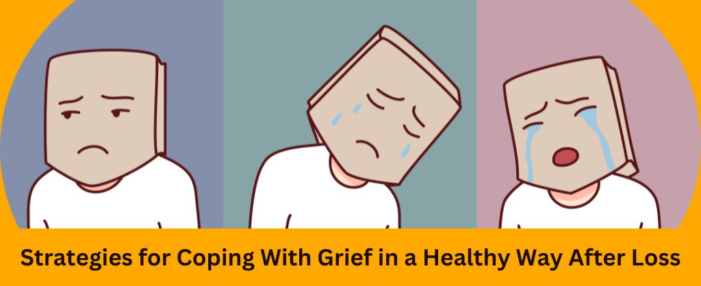 Strategies for Coping With Grief in a Healthy Way After Loss