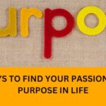 7 Ways to Find Your Passion and Purpose in Life