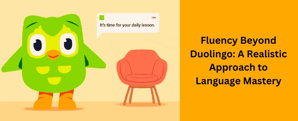 Why Duolingo Isn't Enough