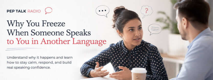 Why You Freeze When Someone Speaks to You in Another Language